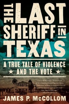 The Last Sheriff in Texas: A True Tale of Violence and the Vote - Mccollom, James P.