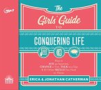 The Girls' Guide to Conquering Life: How to Ace an Interview, Change a Tire, Talk to a Guy, & 97 Other Skills You Need to Thrive