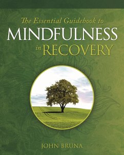 The Essential Guidebook to Mindfulness in Recovery - Bruna, John (John Bruna)