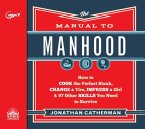 The Manual to Manhood: How to Cook the Perfect Steak, Change a Tire, Impress a Girl & 97 Other Skills You Need to Survive