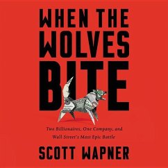 When the Wolves Bite: Two Billionaires, One Company, and an Epic Wall Street Battle - Wapner, Scott
