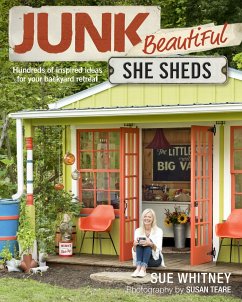 Junk Beautiful: She Sheds: Hundreds of Inspired Ideas for Your Backyard Retreat - Whitney, Sue