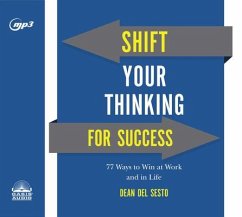 Shift Your Thinking for Success: 77 Ways to Win at Work and in Life - Del Sesto, Dean