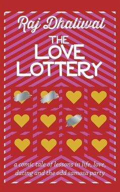 The Love Lottery: a comic tale of lessons in life, love, dating and the odd samosa party - Dhaliwal, Raj