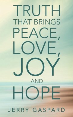 Truth That Brings Peace, Love, Joy and Hope - Gaspard, Jerry