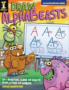 Draw Alphabeasts: 130+ Monsters, Aliens and Robots from Letters and Numbers - Harpster, Steve