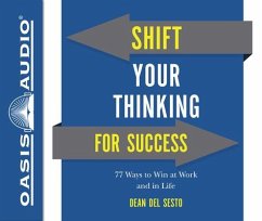 Shift Your Thinking for Success: 77 Ways to Win at Work and in Life - Del Sesto, Dean