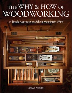 The Why & How of Woodworking: A Simple Approach to Making Meaningful Work - Pekovich, M