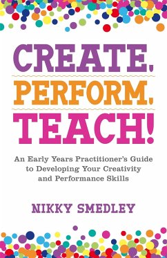 Create, Perform, Teach! - Smedley, Nikky