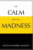 The Calm and the Madness
