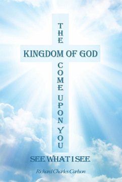 The Kingdom of God Come Upon You - Carlson, Richard Charles