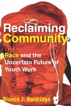 Reclaiming Community: Race and the Uncertain Future of Youth Work - Baldridge, Bianca J.