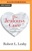 The Jealousy Cure: Learn to Trust, Overcome Possessiveness, and Save Your Relationship