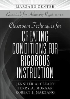 Classroom Techniques for Creating Conditions for Rigorous Instruction - Cleary, Jennifer; Morgan, Terry; Marzano, Robert J