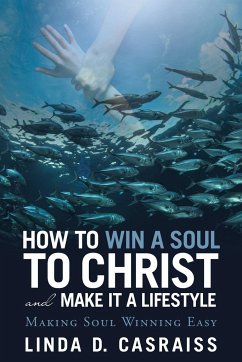 How to Win a Soul to Christ and Make It a Lifestyle - Casraiss, Linda D.