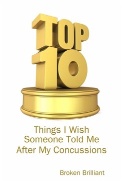 Top 10 Things I Wish Someone Told Me After My Concussions - Brilliant, Broken