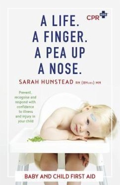 A Life. a Finger. a Pea Up a Nose: CPR Kids Essential First Aid Guide for Babies and Children - Hunstead, Sarah