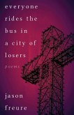 Everyone Rides the Bus in a City of Losers: Poems