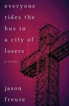 Everyone Rides the Bus in a City of Losers: Poems - Freure, Jason