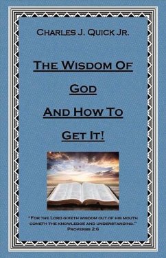 The Wisdom of God and How to Get It: Volume 1 - Quick, Charles J.