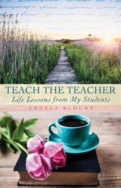 Teach the Teacher: Life Lessons from My Students - Blount, Angela