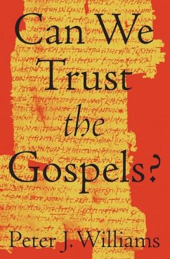 Can We Trust the Gospels? - Williams, Peter J.