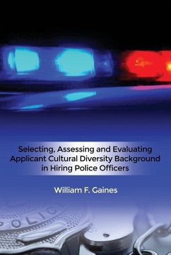 Selecting, Assessing and Evaluating Applicant Cultural Diversity Background in Hiring Police Officers - Gaines, William F.