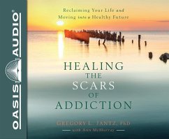 Healing the Scars of Addiction (Library Edition): Reclaiming Your Life and Moving Into a Healthy Future - Jantz, Gregory L.