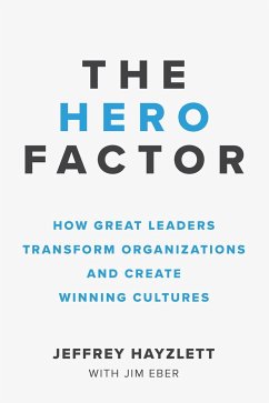 The Hero Factor: How Great Leaders Transform Organizations and Create Winning Cultures - Hayzlett, Jeffrey