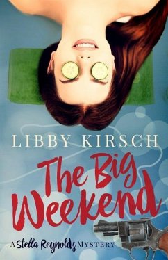 The Big Weekend: A Stella Reynolds Mystery - Kirsch, Libby