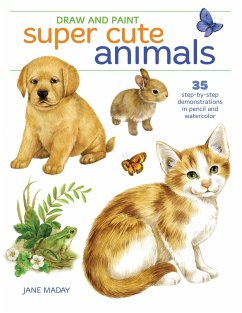 Draw and Paint Super Cute Animals: 35 Step-By-Step Demonstrations - Maday, Jane