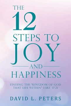 The 12 Steps to Joy and Happiness - Peters, David L.