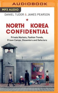 North Korea Confidential: Private Markets, Fashion Trends, Prison Camps, Dissenters and Defectors - Tudor, Daniel; Pearson, James