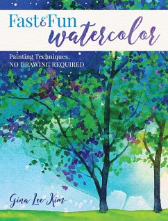 Fast and Fun Watercolor: Painting Techniques, No Drawing Required! - Kim, Gina Lee