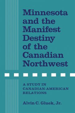 Minnesota and the Manifest Destiny of the Canadian Northwest - Gluek Jr, Alvin C
