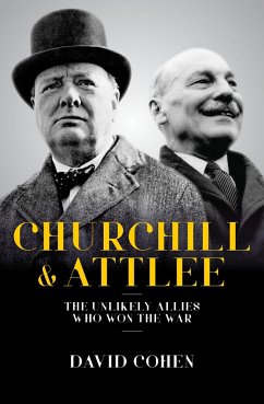 Churchill and Attlee: The Unlikely Allies Who Won the War - Cohen, David