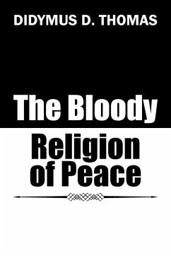 The Bloody Religion of Peace - Thomas, Didymus D.