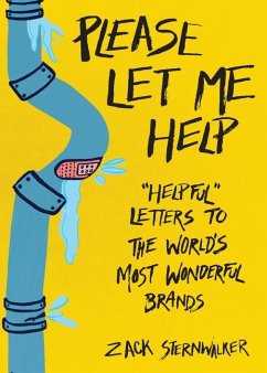 Please Let Me Help: Helpful Letters to the World's Most Wonderful Brands - Sternwalker, Zack