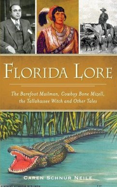 Florida Lore: The Barefoot Mailman, Cowboy Bone Mizell, the Tallahassee Witch and Other Tales - Neile, Caren Schnur