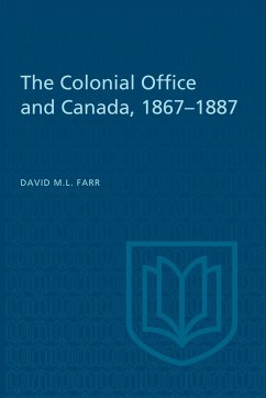 The Colonial Office and Canada 1867-1887 - Farr, David