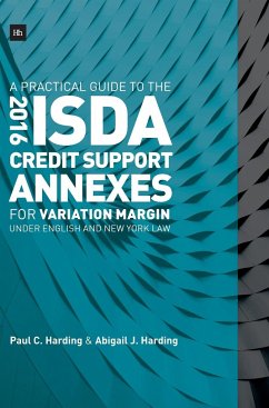 A Practical Guide to the 2016 ISDA® Credit Support Annexes For Variation Margin under English and New York Law - Harding, Paul C.; Harding, Abigail J.