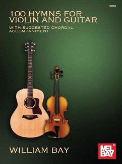 100 Hymns for Violin and Guitar: With Suggested Chordal Accompaniment - Bay, William