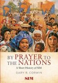 By Prayer to the Nations: A Short History of SIM