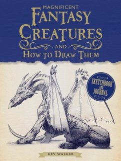 Magnificent Fantasy Creatures and How to Draw Them - Walker, Kev