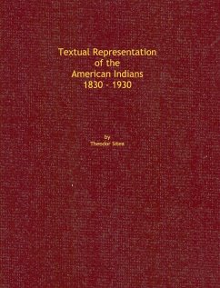 Textual Representation of the American Indians 1830 - 1930 - Sitea, Ted