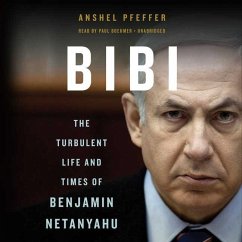 Bibi: The Turbulent Life and Times of Benjamin Netanyahu - Pfeffer, Anshel