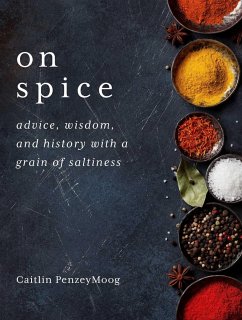 On Spice: Advice, Wisdom, and History with a Grain of Saltiness - Penzeymoog, Caitlin