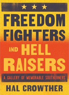 Freedom Fighters and Hell Raisers: A Gallery of Memorable Southerners - Crowther, Hal