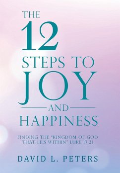 The 12 Steps to Joy and Happiness - Peters, David L.