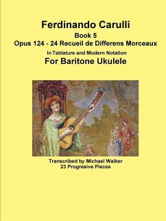 Ferdinando Carulli Book 5 Opus 124 - 24 Recueil de Differens Morceaux In Tablature and Modern Notation For Baritone Ukulele - Walker, Michael